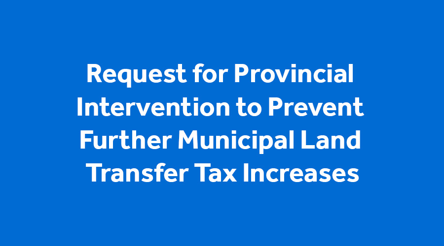 Request for Provincial Intervention to Prevent Further Municipal Land Transfer Tax Increases 